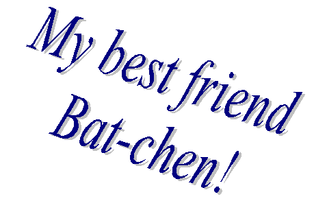 My best friend 
Bat-chen!

